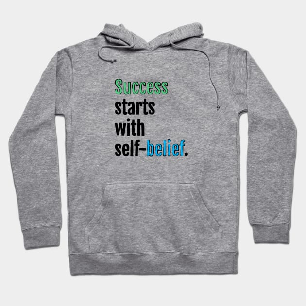 Success starts with self-belief. Hoodie by QuotopiaThreads